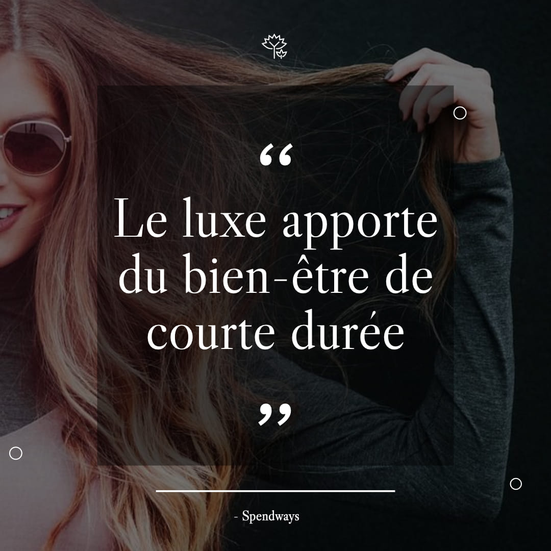 Le luxe apporte du bien-être de courte durée