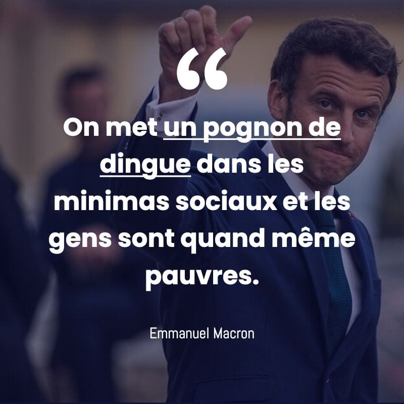 On met un pognon de dingue dans les minimas sociaux et les gens sont quand-m&ecirc;me pauvres. Emmanuel Macron