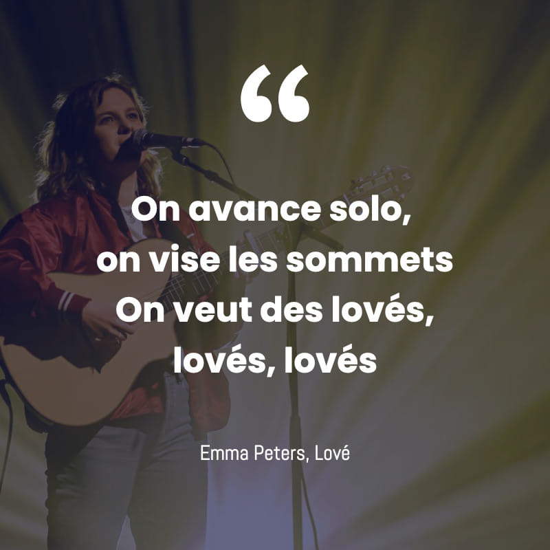 On avance solo, on vise les sommets On veut des lov&eacute;s, lov&eacute;s, lov&eacute;s, Emma Peters