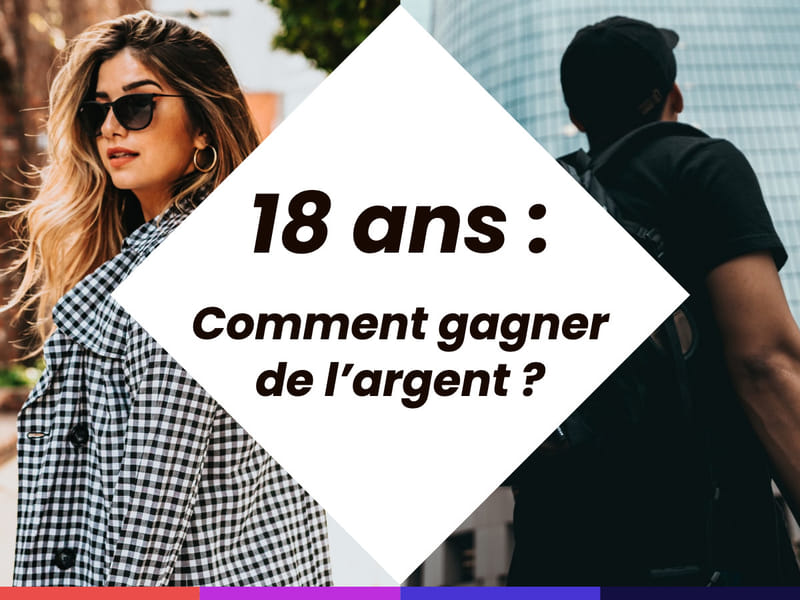 Comment gagner de l’argent à partir de 18 ans ?