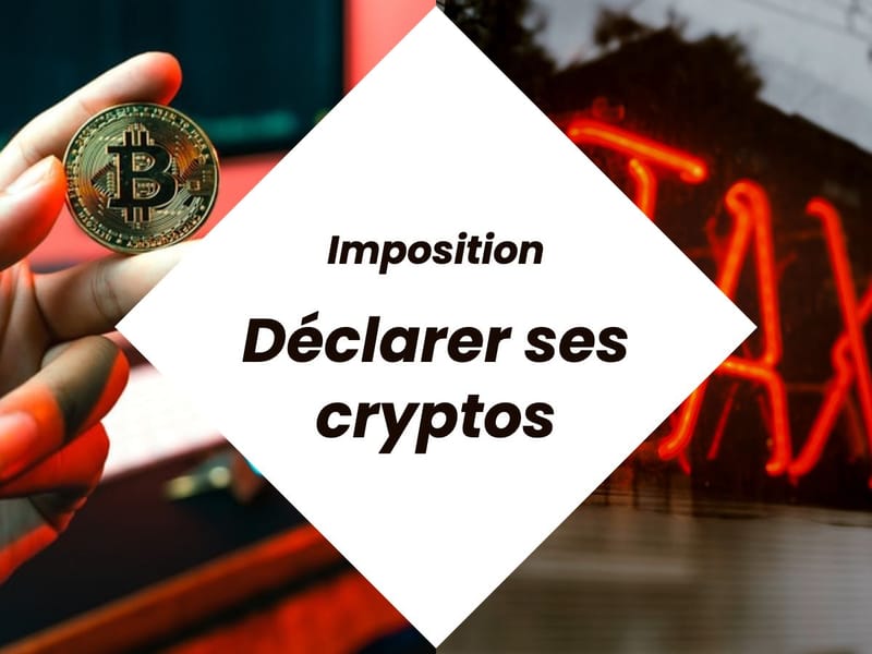 Imposition des cryptomonnaies : fiscalité, déclaration et informations utiles