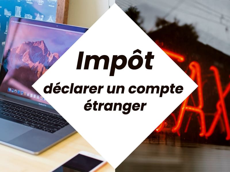 Revolut, N26, bunq... Comment déclarer un compte étranger aux impôts ?