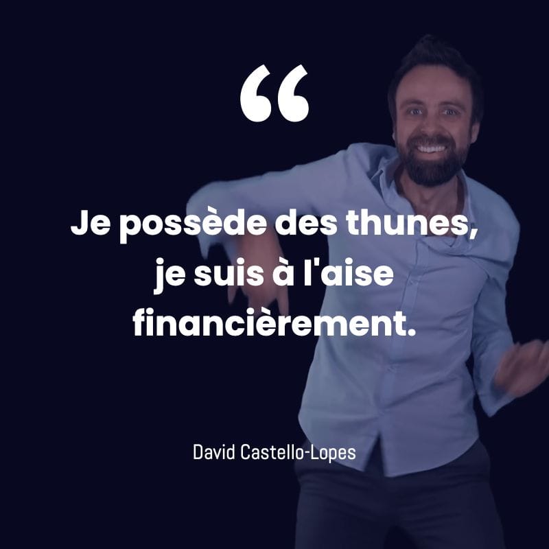 Je poss&egrave;de des thunes, je suis &agrave; l'aise financi&egrave;rement. David Castello-Lopes