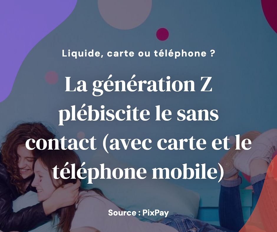 La génération Z plébiscite le sans contact (avec carte et le téléphone mobile)